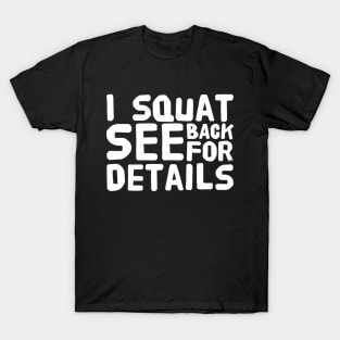 I squat see back for details T-Shirt